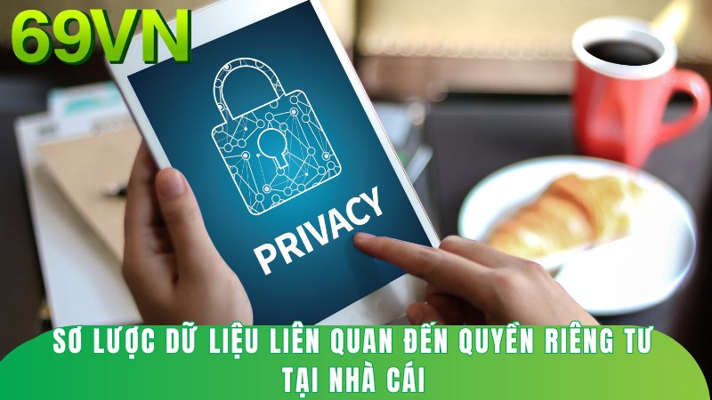 Sơ lược dữ liệu liên quan đến quyền riêng tư tại nhà cái